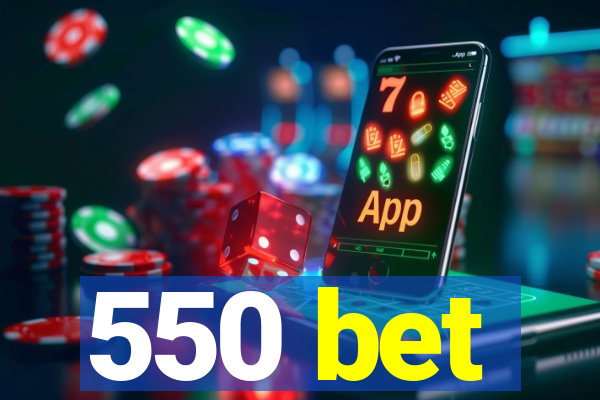 550 bet